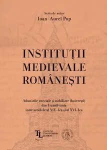 Instituţii medievale româneşti. de Ioan-Aurel Pop
