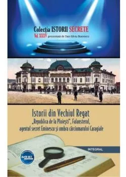 Istorii secrete Vol.35: Istorii din Vechiul Regat de Dan-Silviu Boerescu