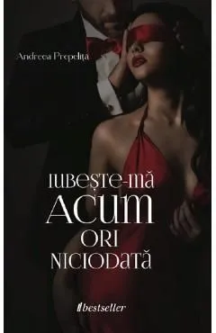 Iubeste-ma acum ori niciodata de Andreea Prepelita