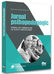 Jurnal psihopedagogic. Tehnici de comunicare cu elevii adolescenți de Andronache Bogdan