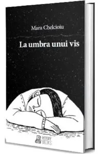 La umbra unui vis de Mara Chelcioiu