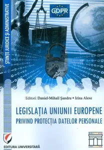 Legislatia Uniunii Europene privind protectia datelor personale de Daniel-Mihail Sandru