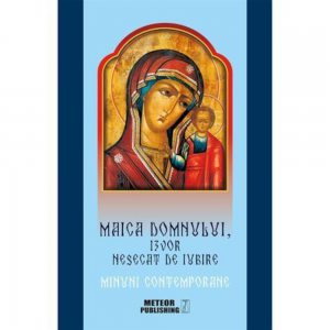 Maica Domnului , izvor nesecat de iubire
