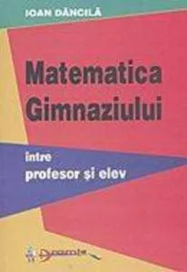 Matematica gimnaziului - intre profesor si elev