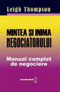 Mintea si inima negociatorului. Manual complet de negociere