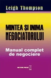 Mintea si inima negociatorului. Manual complet de negociere de Leigh Thompson