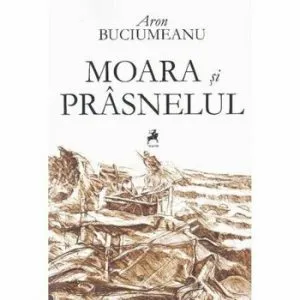 Moara si prasnelul de Aron Buciumeanu