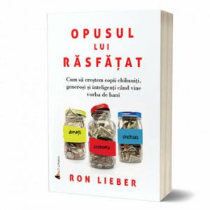Opusul lui rasfatat. Cum sa crestem copii chibzuiti, generosi si inteligenti cand vine vorba de bani