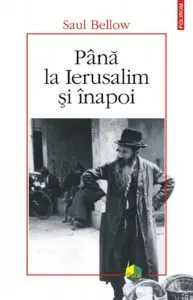 Pana la Ierusalim si inapoi de Saul Bellow