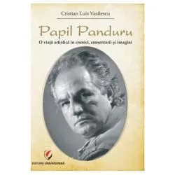 Papil Panduru. O viata artistica in cronici, comentarii si imagini de Cristian Luis Vasilescu