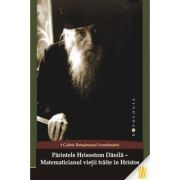 Parintele Hrisostom Danila. Matematicianul vietii traite in Hristos