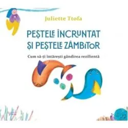 Pestele incruntat si pestele zambitor. Cum sa-ti intaresti gandirea rezilienta de Juliette Ttofa