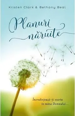 Planuri naruite. Incredinteaza-ti soarta in mana Domnului de Kristen Clark