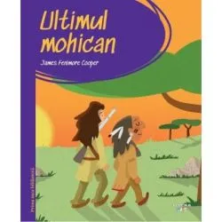 Prima mea biblioteca. Ultimul mohican (vol. 32) de James Fenimore Cooper