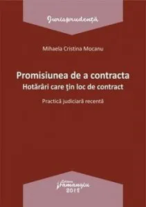 Promisiunea de a contracta. Hotarari care tin loc de contract. Practica judiciara recenta de Mihaela Cristina Mocanu
