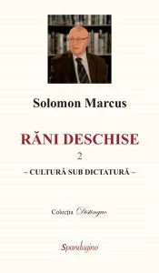 Răni deschise (Vol. II). Cultură sub dictatură de Solomon Marcus