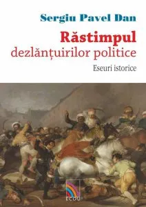 Rastimpul, dezlantuirilor politice. Eseuri istorice de Sergiu Pavel Dan