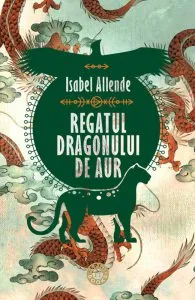 Regatul Dragonului de Aur. Trilogia Aventurile Acvilei si Jaguarului, vol. II de Isabel Allende
