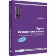Repere de interpretare in drept. Ghid de interpretare in materie civila. Editia a II-a, revazuta si adaugita
