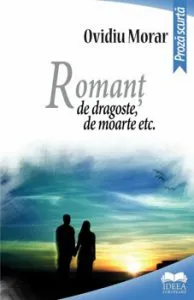 Romant de dragoste, de moarte etc. de Ovidiu Morar