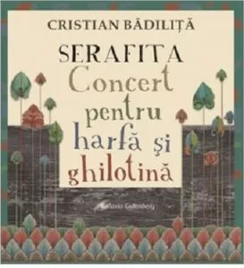 Serafita - Concert pentru harfa si ghilotina de Cristian Badilita