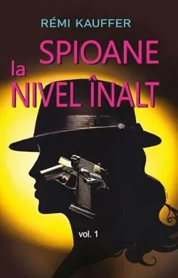 Spioane la nivel înalt (Vol. 1) de Remi Kauffer
