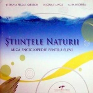 Stiintele naturii. Mica enciclopedie pentru elevi
