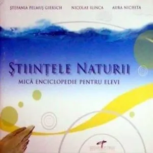 Stiintele naturii. Mica enciclopedie pentru elevi de Stefania Pelmus Giersch