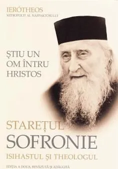 Stiu un om intru Hristos. Staretul Sofronie, isihastul si theologul de Ierotheos Mitropolitul Nafpaktosului