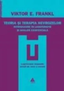 Teoria si terapia nevrozelor. Introducere in logoterapie si analiza existentiala de Viktor Frankl