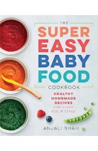 The Super Easy Baby Food Cookbook de Anjali Shah