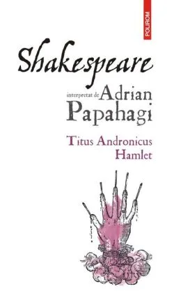 Titus Andronicus • Hamlet de Adrian Papahagi