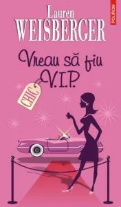 Vreau sa fiu V.I.P. de Lauren Weisberger
