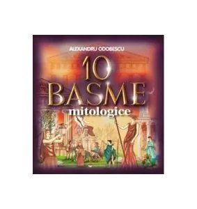 10 basme mitologice de Alexandru Odobescu