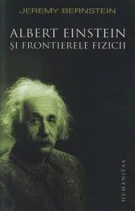 Albert Einstein si frontierele fizicii de Jeremy Berenstein