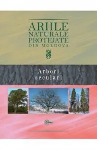 Ariile naturale protejate din Moldova vol.2: Arbori seculari