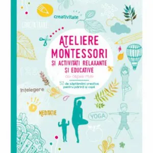 Ateliere Montessori si activitati relaxante si educative cu copiii mei de Shobana R. Vinay