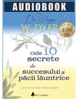 Audiobook - Cele 10 secrete ale succesului si pacii launtrice de Wayne W. Dyer