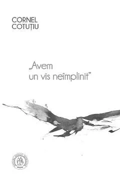 Avem un vis neimplinit Vol.1 de Cornel Cotutiu