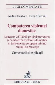 Combaterea violentei domestice. Comentarii si explicatii de Andrei Iacuba