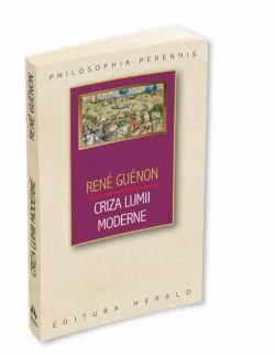 Criza lumii moderne de Rene Guenon