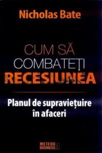 Cum sa combateti recesiunea. Planul de supravietuire in afaceri