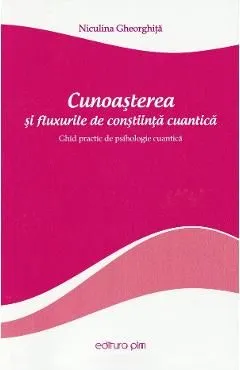 Cunoasterea si fluxurile de constiinta cuantica de Niculina Gheorghita