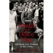 Death and the Dolce Vita. The Dark de Stephen Gundle