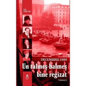 Decembrie 1989. Un talmeș-balmeș bine regizat (volumul II) de Ion Cristoiu