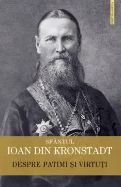Despre patimi si virtuti de Sfantul Ioan De Kronstadt