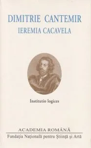 Dimitrie Cantemir. Ieremia Cacavela. Institutio logices