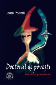 Doctorul de povești. Medicină și literatură de Laura Poanta