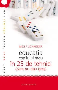 Educatia copilului meu in 25 de tehnici (care nu dau gres). Editia 2012 de Meg Schneider