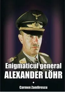 Enigmaticul general Alexander Lohr de Carmen Zamfirescu